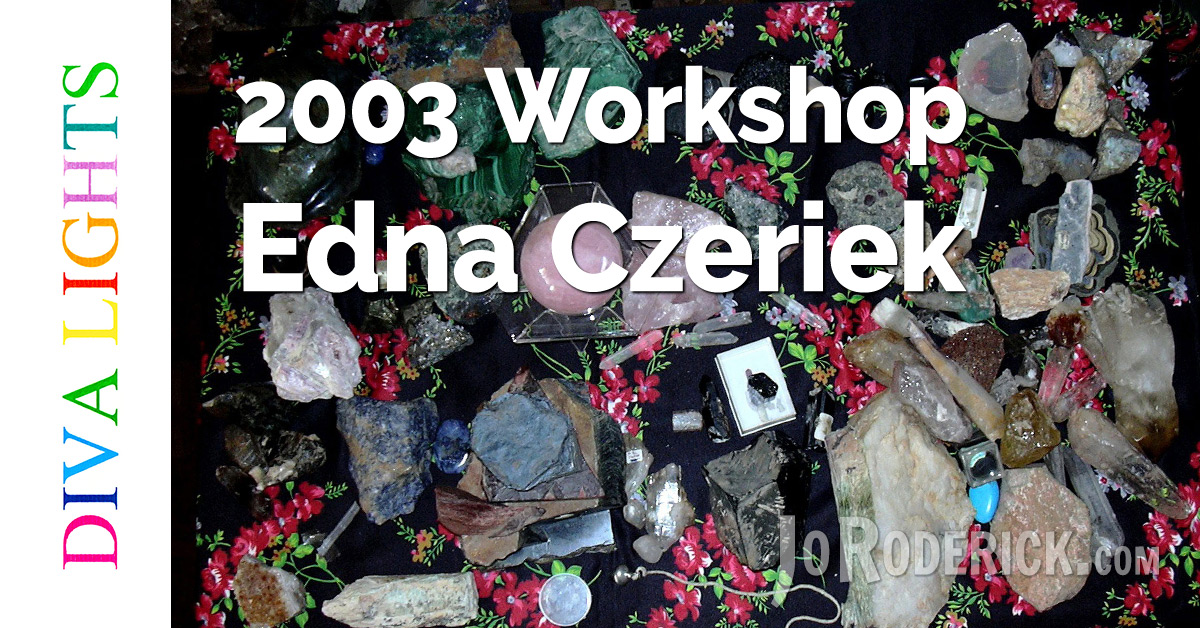 This is Edna Czeriek's 2003 Diva Lights Crystal Workshop. What I have compiled here is a mere shadow of her work & knowledge. She is missed!